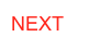NEXT