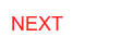 NEXT
