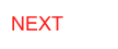 NEXT