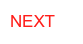 NEXT