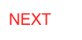 NEXT