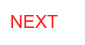NEXT
